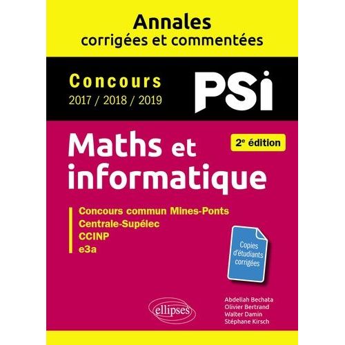 Maths Et Informatique Psi - Concours Commun 2017/2018/2019 Mines-Ponts, Centrale-Supélec, Ccinp, E3a