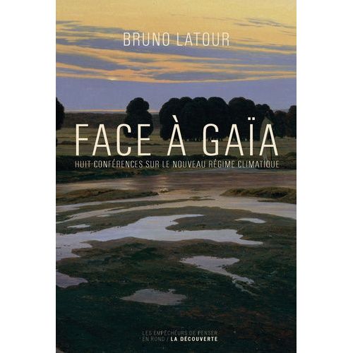 Face À Gaïa - Huit Conférences Sur Le Nouveau Régime Climatique
