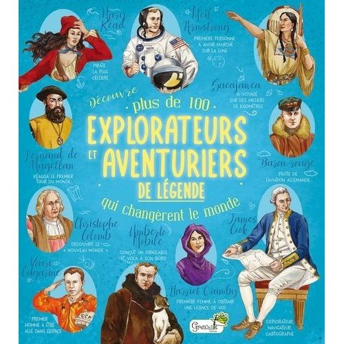 Découvre Plus De 100 Explorateurs Et Aventuriers De Légende Qui Changent Le Monde