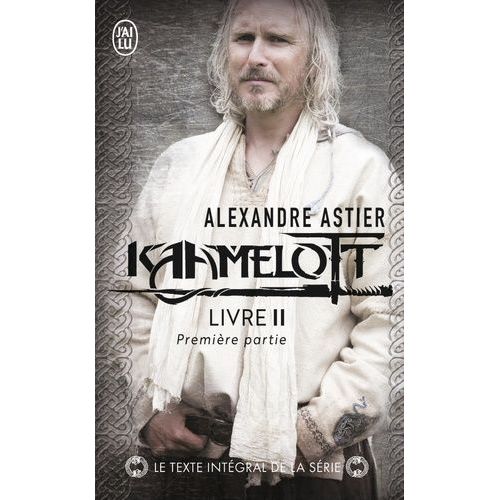 Kaamelott - Tome 2 - Première Partie - Episodes 1 À 50