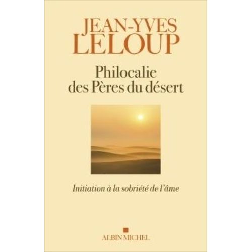 Philocalie Des Pères Du Désert - Initiation À La Sobriété De L'âme