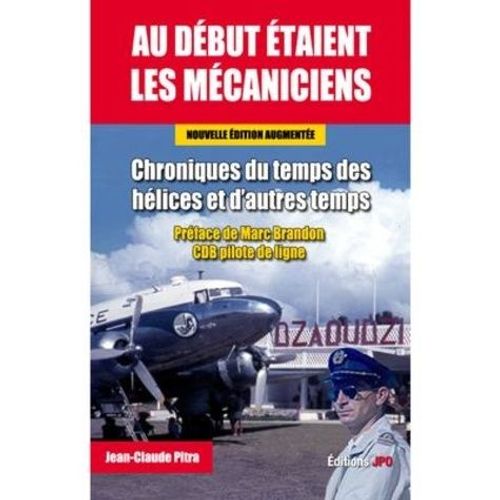 Au Début Étaient Les Mécaniciens - Chroniques Du Temps Des Hélices Et D'autres Temps