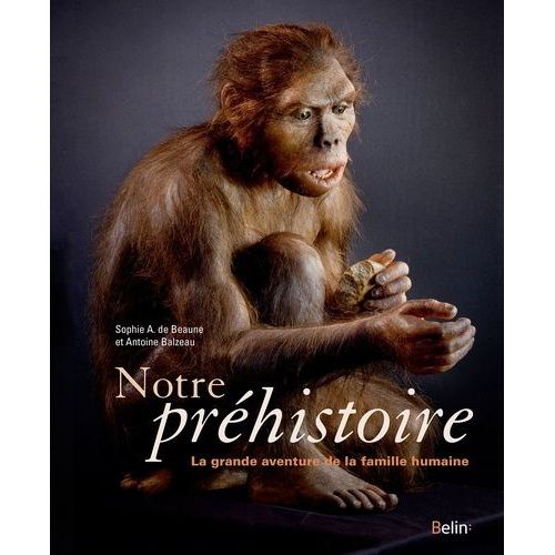 Notre Préhistoire - La Grande Aventure De La Famille Humaine