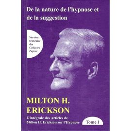 L'intégrale Des Articles De Milton Erickson Sur L'hypnose - Tome 1, De La Nature De L'hypnose Et De La Suggestion