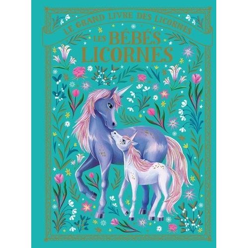 Le Grand Livre Des Licornes - Les Bébés Licornes