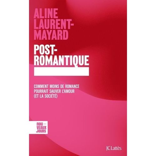 Post-Romantique - Comment Moins De Romance Pourrait Sauver L'amour (Et La Société)