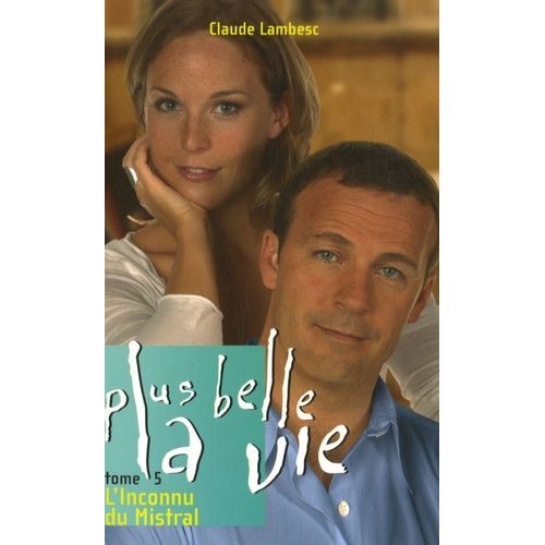 Plus Belle La Vie - Tome 5 - L'inconnu Du Mistral