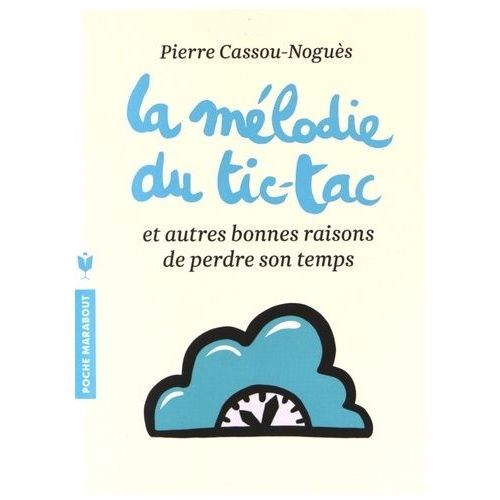 La Mélodie Du Tic-Tac Et Autres Bonnes Raisons De Perdre Son Temps