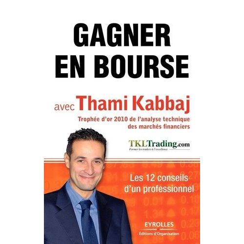 Gagner En Bourse Avec Thami Kabbaj - Les 12 Conseils D'un Professionnel