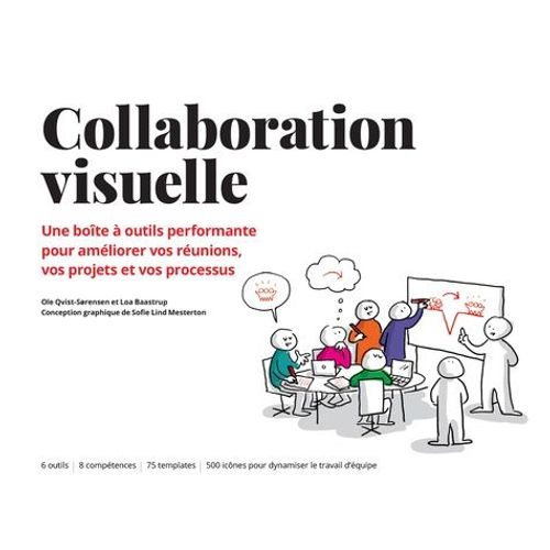 Collaboration Visuelle - Une Boîte À Outils Performante Pour Améliorer Vos Réunions, Vos Projets Et Vos Processus