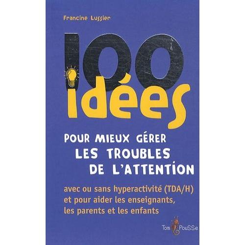 100 Idées Pour Mieux Gérer Les Troubles De L'attention
