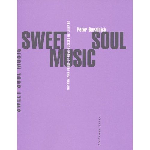 Sweet Soul Music - Rhythm & Blues Et Rêve Sudiste De Liberté