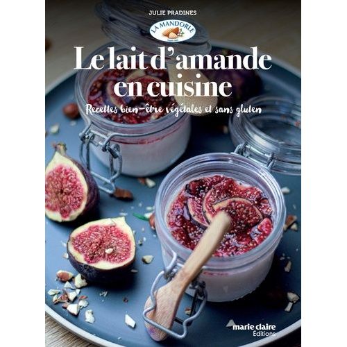 Le Lait D'amande En Cuisine - Recettes Bien-Être Végétales Et Sans Gluten