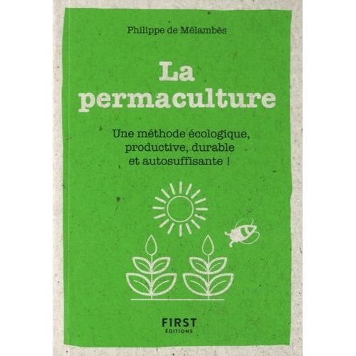 Le Petit Livre De La Permaculture - Une Méthode Écologie, Productive, Durable Et Autosuffisante !
