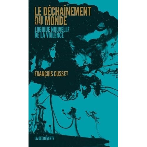 Le Déchaînement Du Monde - Logique Nouvelle De La Violence