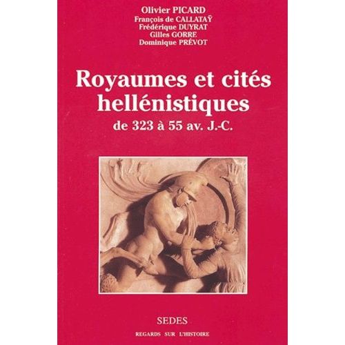 Royaumes Et Cités Hellénistiques Des Années 323-55 Avant J-C