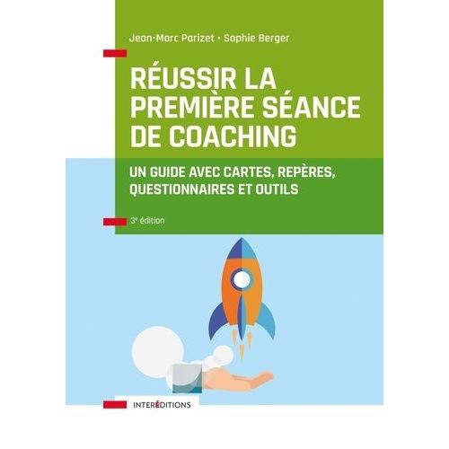 Réussir La Première Séance De Coaching - Un Guide Avec Cartes, Repères, Questionnaires Et Outils
