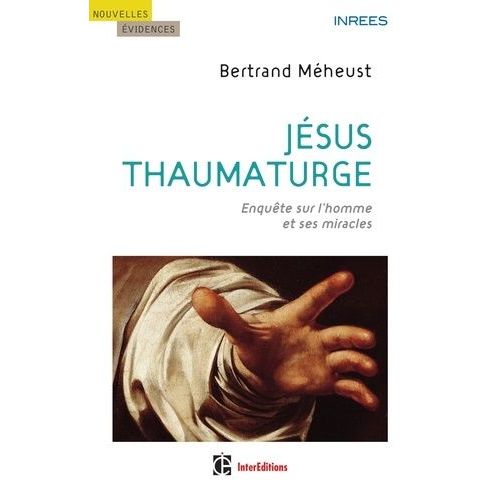 Jésus Thaumaturge - Enquête Sur L'homme Et Ses Miracles