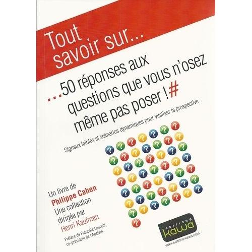 50 Réponses Aux Questions Que Vous N'osez Même Pas Poser ! - Signaux Faibles Et Scénarios Dynamiques Pour Vitaliser La Prospective