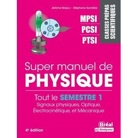 Super Manuel De Physique Semestre 1 - Classes Prépas Scientifiques Mpsi-Pcsi-Ptsi