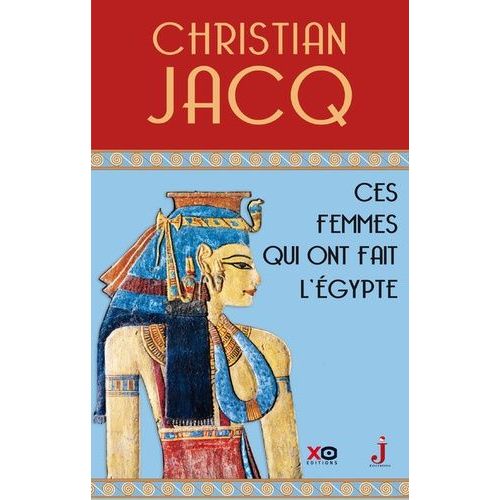 Ces Femmes Qui Ont Fait L'egypte - D'isis À Cléopâtre
