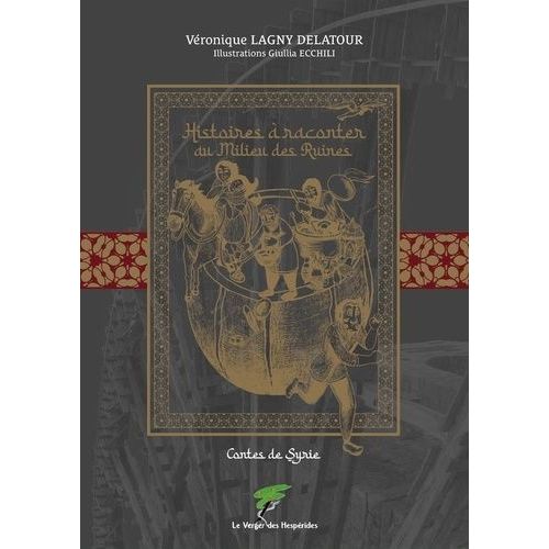 Histoires À Raconter Au Milieu Des Ruines - Contes De Syrie