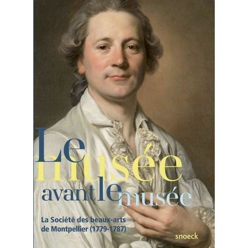 Le Musée Avant Le Musée - La Société Des Beaux-Arts De Montpellier (1779-1787)