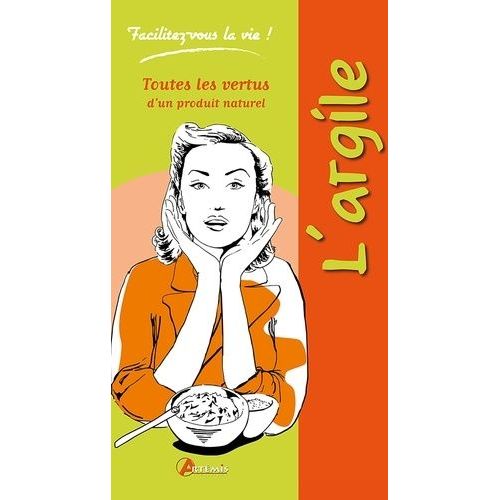 Argile - Toutes Les Vertus D'un Produit Naturel