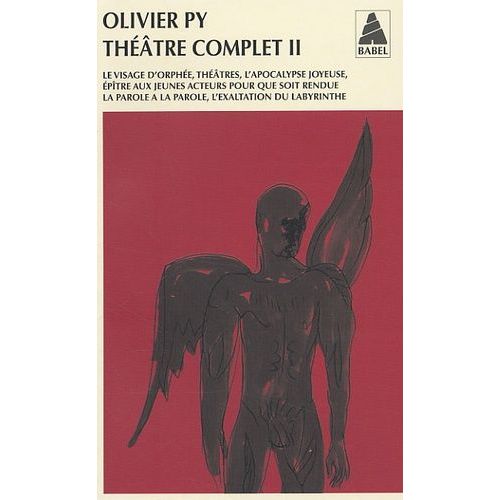 Théâtre Complet - Tome 2, Le Visage D'orphée - Théâtres - L'apocalypse Joyeuse - Epître Aux Jeunes Acteurs Pour Que Soit Rendue La Parole À La Parole - L'exaltation Du Labyrinthe
