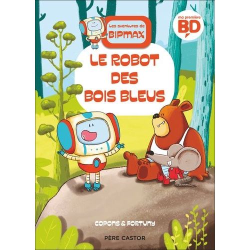 Les Aventures De Bipmax - Tome 1 - Le Robot Des Bois Bleus