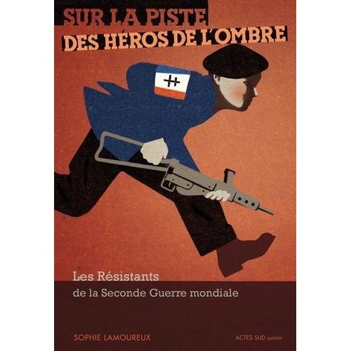 Sur La Piste Des Héros De L'ombre - Les Résistants De La Seconde Guerre Mondiale