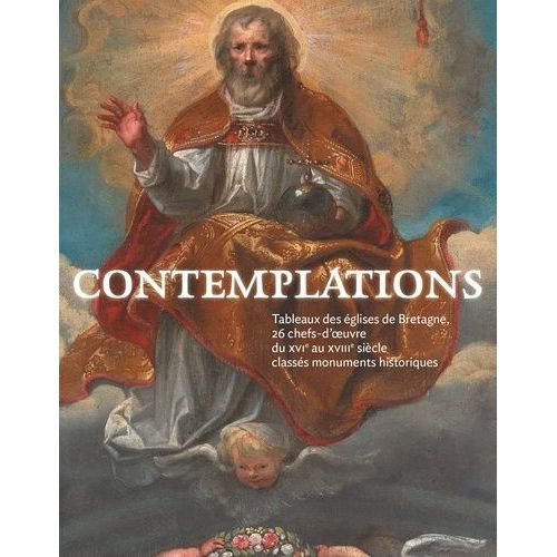 Contemplations - Tableaux Des Églises De Bretagne, 26 Chefs-D'oeuvres Du Xvie Au Xviiie Siècle Classés Monuments Historiques