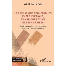 Les Relations Économiques Entre L'afrique, L'amérique Latine Et Les Caraïbes - Histoire Récente Et Perspectives Dans Un Monde En Crise
