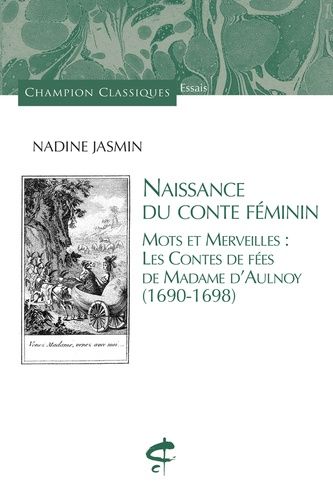 Naissance Du Conte Féminin - Mots Et Merveilles : Les Contes De Fées De Madame D'aulnoy (1690-1698)