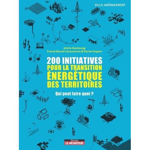 200 Initiatives Pour La Transition Énergétique Des Territoires - Qui Peut Faire Quoi ?