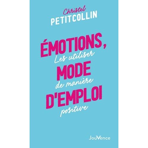 Emotions, Mode D'emploi - Les Utiliser De Manière Positive
