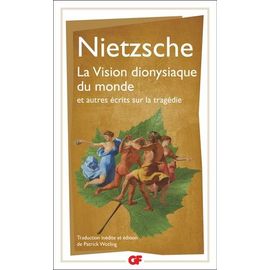 La Vision Dionysiaque Du Monde Et Autres Écrits Sur La Tragédie