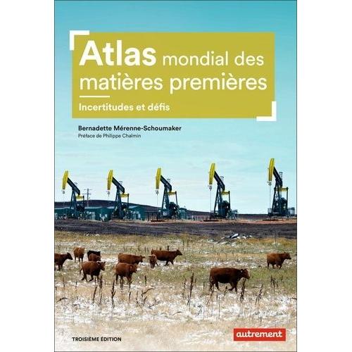 Atlas Mondial Des Matières Premières - Des Besoins Croissants, Des Ressources Limitées