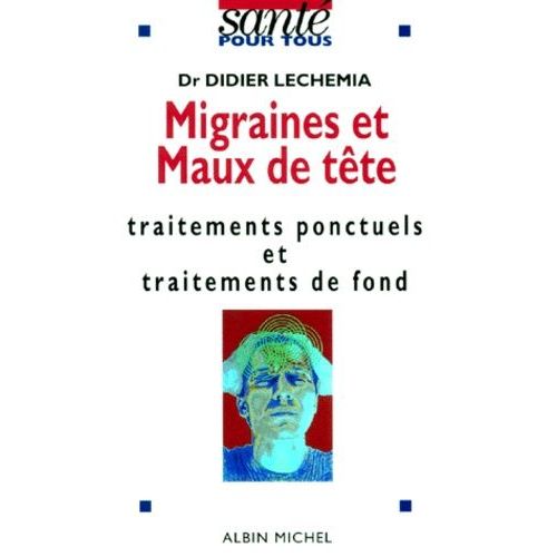 Migraines Et Maux De Tete - Traitements Ponctuels Et Traitements De Fond
