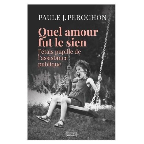 Quel Amour Fut Le Sien - J'étais Pupille De L'assistance Publique