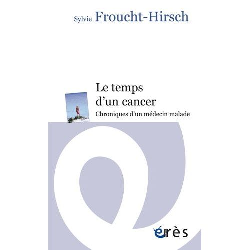 Le Temps D'un Cancer - Chroniques D'un Médecin Malade