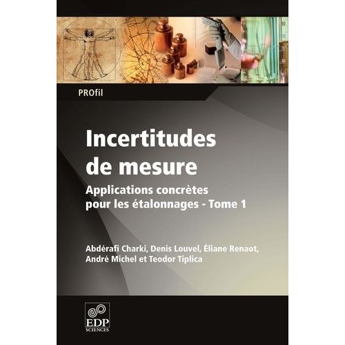 Incertitudes De Mesure - Tome 1, Applications Concrètes Pour Les Étalonnages