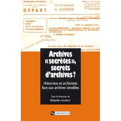 Archives "Secrètes", Secrets D'archives ? - L'historien Et L'archiviste Face Aux Archives Sensibles