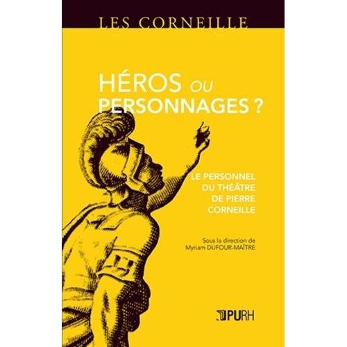 Héros Ou Personnages ? - Le Personnel Du Théâtre De Pierre Corneille