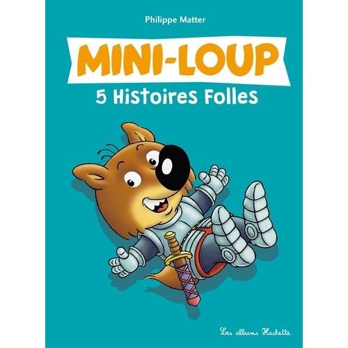 5 Histoires Folles De Mini-Loup