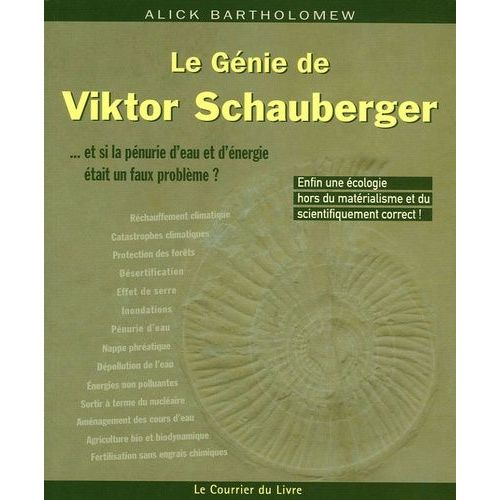 Le Génie De Viktor Schauberger - Et Si La Pénurie D'eau Et D'énergie Était Un Faux Problème ?