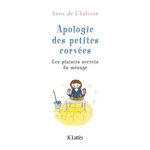 Apologie Des Petites Corvées - Les Plaisirs Secrets Du Ménage