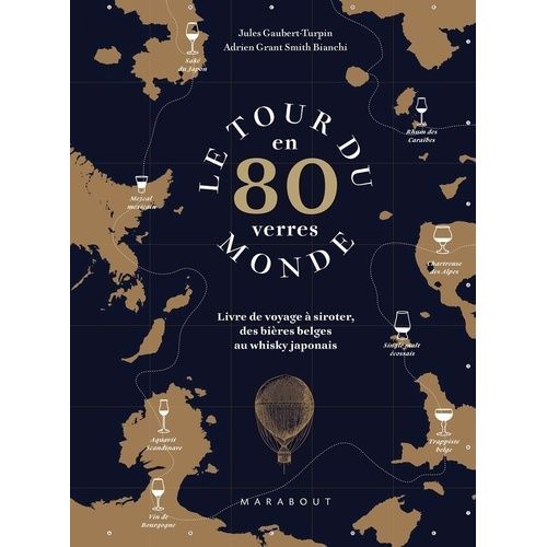 Le Tour Du Monde En 80 Verres - Livre De Voyage À Siroter Des Bières Belges Au Whisky Japonais