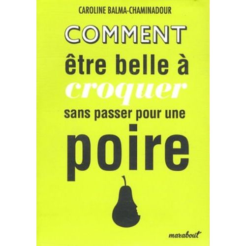 Comment Être Belle À Croquer Sans Passer Pour Une Poire