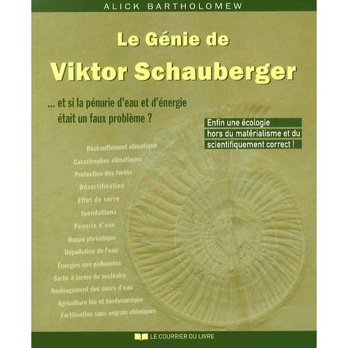 Le Génie De Viktor Schauberger - Et Si La Pénurie D'eau Et D'énergie Était Un Faux Problème ?
